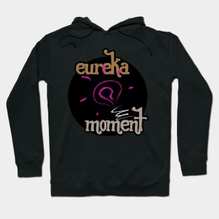 Eureka Moment - Eureka Hoodie